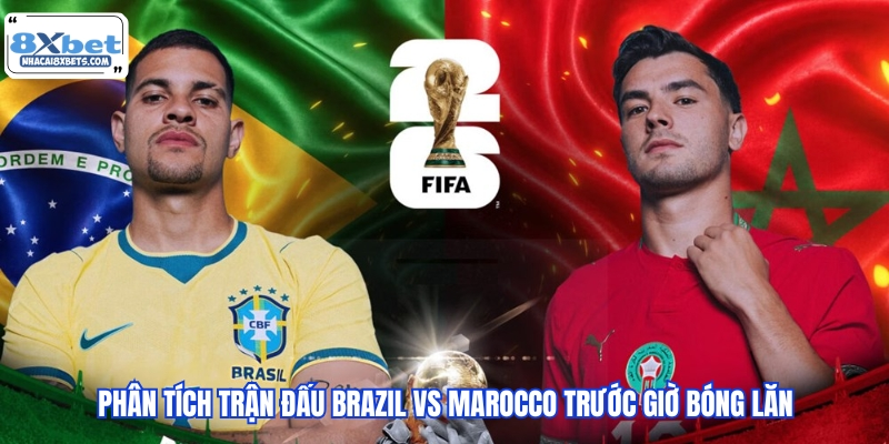 Phân tích trận đấu Brazil vs Marocco trước giờ bóng lăn