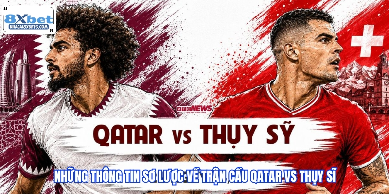 Những thông tin sơ lược về trận cầu Qatar vs Thụy Sĩ